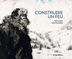 Construire un feu. Edition illustrée - London Jack ; Stromboni Jules ; Gruyer Paul ; Post