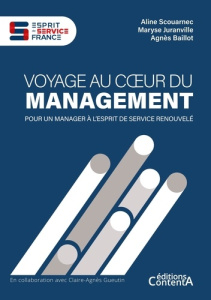 Voyage au coeur du management. Pour un manager à l'esprit de service renouvelé - Scouarnec Aline ; Juranville Maryse ; Baillot Agnè