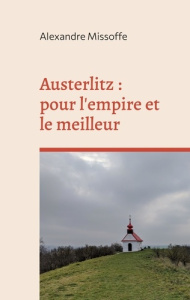 Austerlitz. pour l'empire et le meilleur - Missoffe Alexandre ; ' Le nez au vent