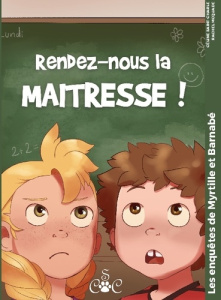 Les enquêtes de Myrtille & Barnabé Tome 2 : Rendez-nous la maitresse ! - Saint-Charle Céline ; McQuade Rachel