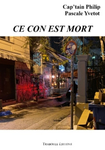 Ce con est mort - Philip Cap'tain ; Yvetot Pascale ; Edition Traboul