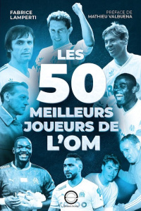 Les 50 meilleurs joueurs de l'OM - Lamperti Fabrice ; Valbuena Mathieu ; Obajdin Marg
