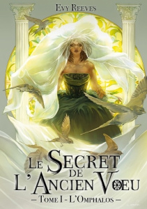 Le Secret de l'Ancien Voeu Tome 1 : L'omphalos - Reeves Evy