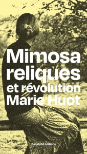 Mimosa reliques et revolution - Huot Marie
