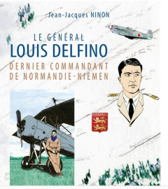 Le général Louis Delfino dernier commandant de Normandie-Niemen T1. 1 De la Riviera à la toundra - Ninon Jean-Jacques