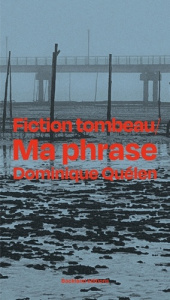 Fiction tombeau. Ma phrase - Quélen Dominique