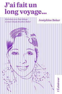 J'ai fait un long voyage... - Baker Joséphine ; Ndiaye Pap ; Bouillon-Baker Jean