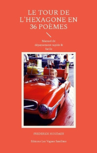 Le tour de l'Hexagone en 36 poèmes. Manuel de dépaysement rapide & facile - Houdaer Frédérick ; Les Vagues satellites editions