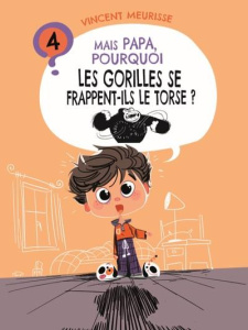 Mais papa, pourquoi les gorilles se frappent-ils le torse ? (tome 4) - Vincent Meurisse ; Collin Renaud