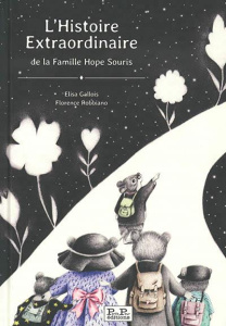L'histoire extraordinaire de la famille Hope Souris - Gallois Elisa ; Robbiano Florence