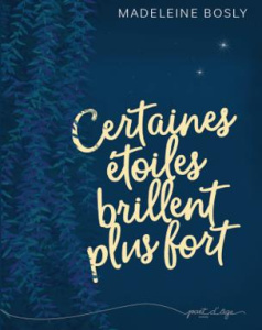 Certaines étoiles brillent plus fort - Bosly Madeleine