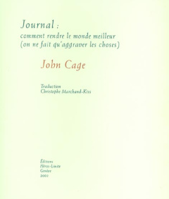 Journal : comment rendre le monde meilleur (on ne fait qu'aggraver les choses) - Cage John ; Marchand-Kiss Christophe