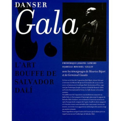 Dali / Béjart : danser Gala. L'art bouffe de Salvador Dali - Joseph-Lowery Frédérique ; Roussel-Gillet Isabelle
