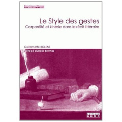 Le style des gestes : corporéité et kinésie dans le récit littéraire - Bolens Guillemette