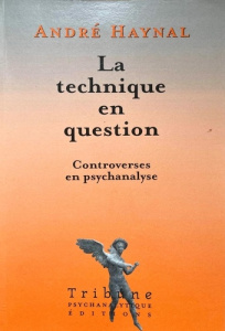 La technique en question. Controverse en psychanalyse - Haynal André