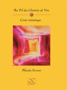 Au fil des chemins de vies. Conte initiatique - Avec 22 cartes - Serrano Natalia