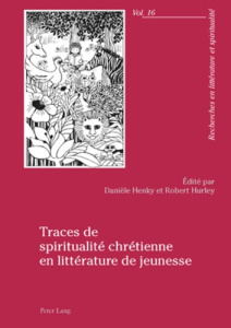 Traces de spiritualité chrétienne en littérature de jeunesse - Henky Danièle ; Hurley Robert