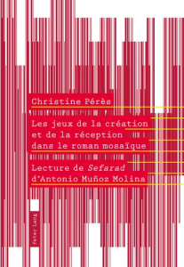 Les jeux de la création et de la réception dans le roman mosaïque - Pérès Christine ; Muñoz Molina Antonio