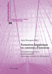 Formation linguistique en contextes d'insertion. Compétences, posture, professionnalité : concevoir - Bretegnier Aude