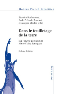 Dans le feuilletage de la terre. Sur l’œuvre poétique de Marie-Claire Bancquart- Colloque de Cerisy - Bonhomme Béatrice ; Préta-de Beaufort Aude ; Mouli