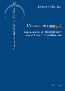 L'ennemi en regard(s). Images, usages et interprétations dans l'histoire et la littérature (France, - Krulic Brigitte