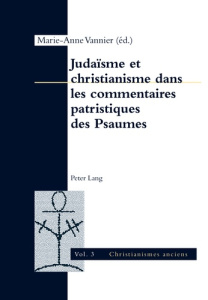 Judaïsme et christianisme dans les commentaires patristiques des Psaumes - Vannier Marie-Anne