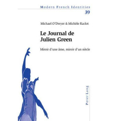 Le Journal de Julien Green. Miroir d'une âme, miroir d'un siècle - O'Dwyer Michael ; Raclot Michèle