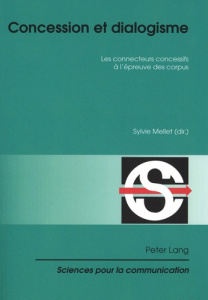 Concession et dialogisme. Les connecteurs concessifs à l'épreuve des corpus - Mellet Sylvie ; Biraud Michèle ; Gaudin Lucile ; L