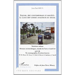 NATURE, ART CONTEMPORAIN ET SOCIÉTÉ : LE LAND ART COMME ANALYSEUR DU SOCIAL. 3 Troisième volume : Ré - Brun Jean-Paul