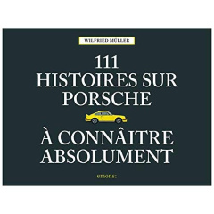 111 histoires sur Porsche à connaître absolument - Müller Wilfried ; Zierski Marie-Paule