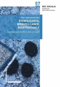 Bienfaisance, bienveillance, bientraitance. Les pratiques du Bien sous la loupe - Soulet Marc-Henry