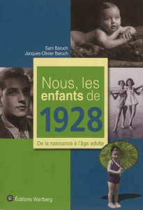 Nous, les enfants de 1928. De la naissance à l'âge adulte - Baruch Sam ; Baruch Jacques-Olivier
