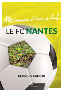 Le FC Nantes - Cadiou Georges ; Basse Pierre-Louis