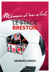 Le Stade Brestois - Cadiou Georges ; Le Guen Paul