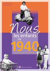 Nous, les enfants de 1940. De la naissance à l'âge adulte, 14e édition - Bocquillon Sophie ; Bailly Geneviève