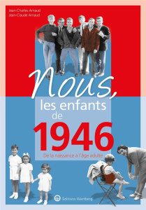 Nous, les enfants de 1946. De la naissance à l'âge adulte - Arnaud Jean-Charles ; Arnaud Jean-Claude