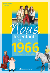 Nous, les enfants de 1966. De la naissance à l'age adulte, 14e édition - Gilberton Isabelle ; Barrot Pierre