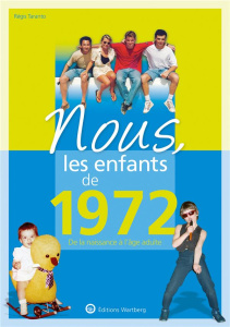 Nous, les enfants de 1972. De la naissance à l'âge adulte, 17e édition - Taranto Régis