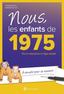 Nous, les enfants de 1975. De la naissance à l'âge adulte, 16e édition - Bertier Philippe ; Denanot Mathilde