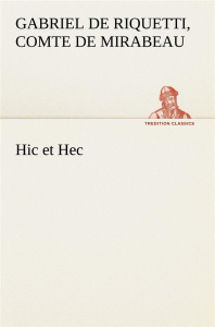 Hic et Hec - Mirabeau Comte de honoré-gabriel de riq ; Mirabeau
