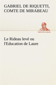 Le Rideau levé ou l'Education de Laure. Le rideau leve ou l education de laure - Mirabeau Comte de honoré-gabriel de riq