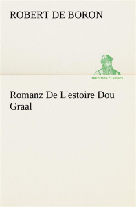 Romanz De L'estoire Dou Graal - Robert De boron ; Robert D