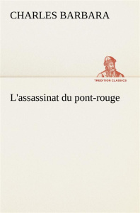 L'assassinat du Pont-Rouge - Barbara Charles
