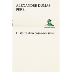 Histoire d'un casse-noisette - Dumas Père alexandre ; Dumas Pere a
