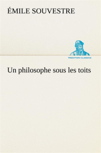 Un philosophe sous les toits - Souvestre Emile ; Souvestre E