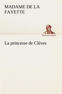 La princesse de Clèves. La princesse de cleves - La Fayette madame de (marie-madel