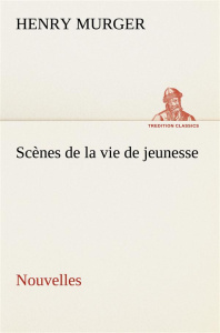Scènes de la vie de jeunesse Nouvelles - Murger Henry ; Murger H