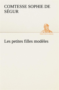 Les petites filles modèles - Ségur Comtesse de sophie ; Segur C