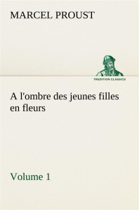 A l'ombre des jeunes filles en fleurs — Volume 1 - Proust Marcel ; Proust M