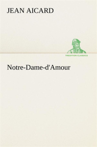 Notre-Dame-d'Amour - Aicard Jean ; Aicard J